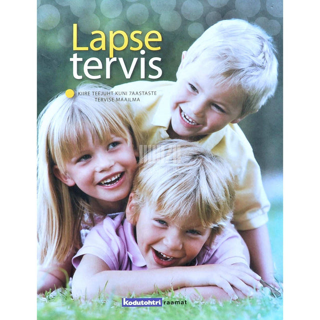 ... - Lapse tervis. Kiire teejuht kuni 7-aastaste tervise maailma