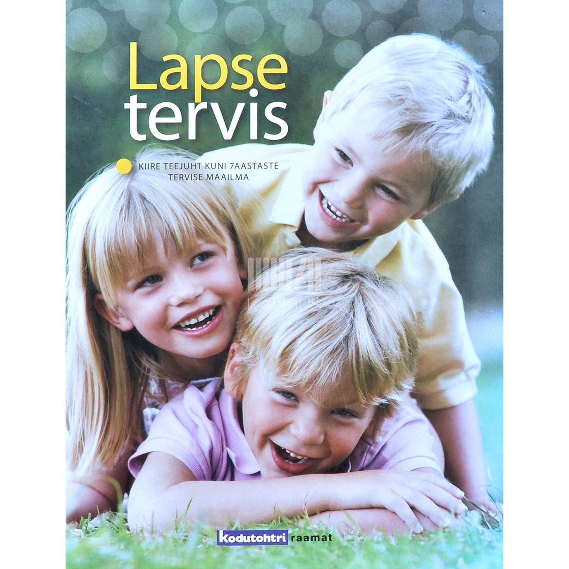 ... - Lapse tervis. Kiire teejuht kuni 7-aastaste tervise maailma