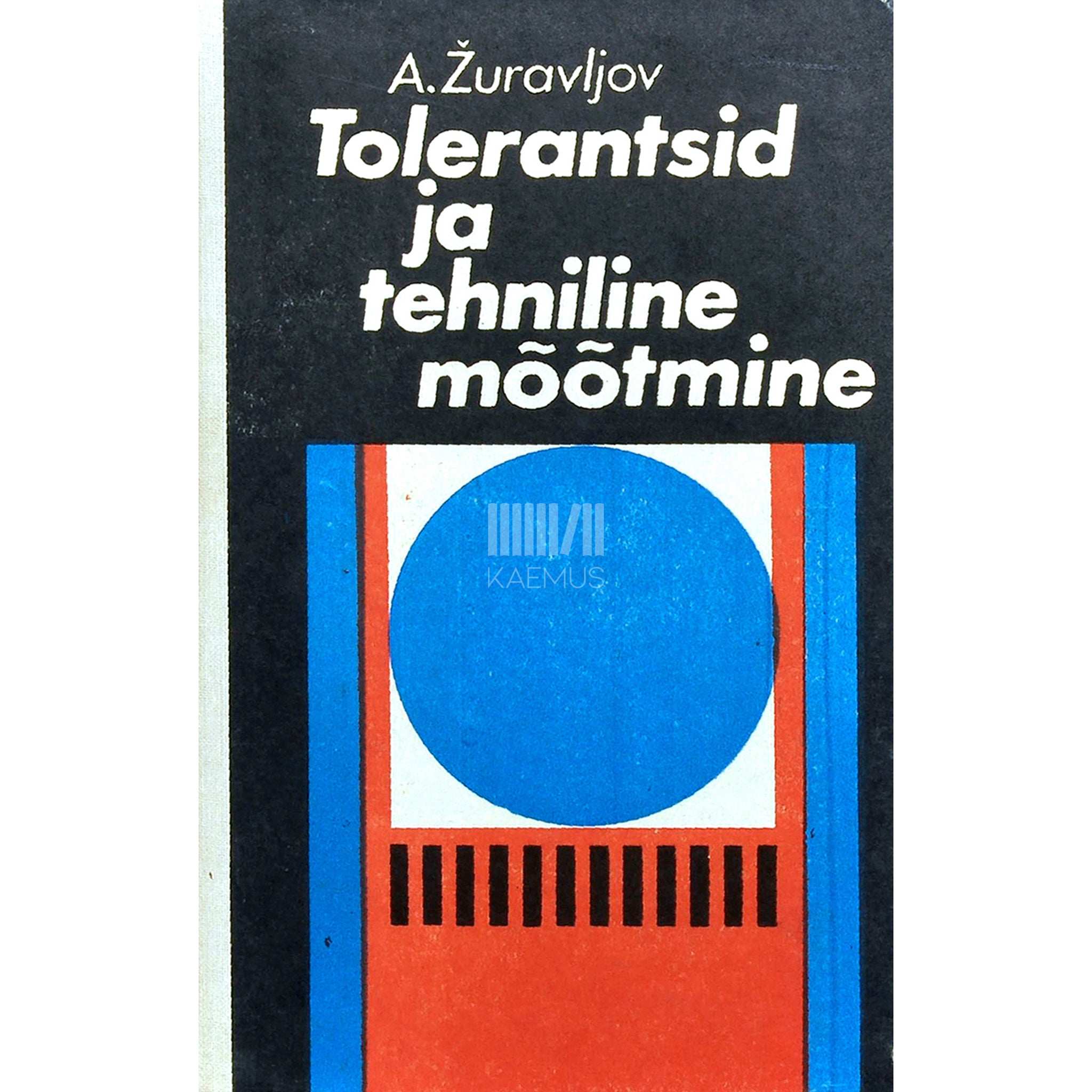 Aleksei Žuravljov Tolerantsid ja tehniline mõõtmine. Õppevahend tehnikakutsekoolidele