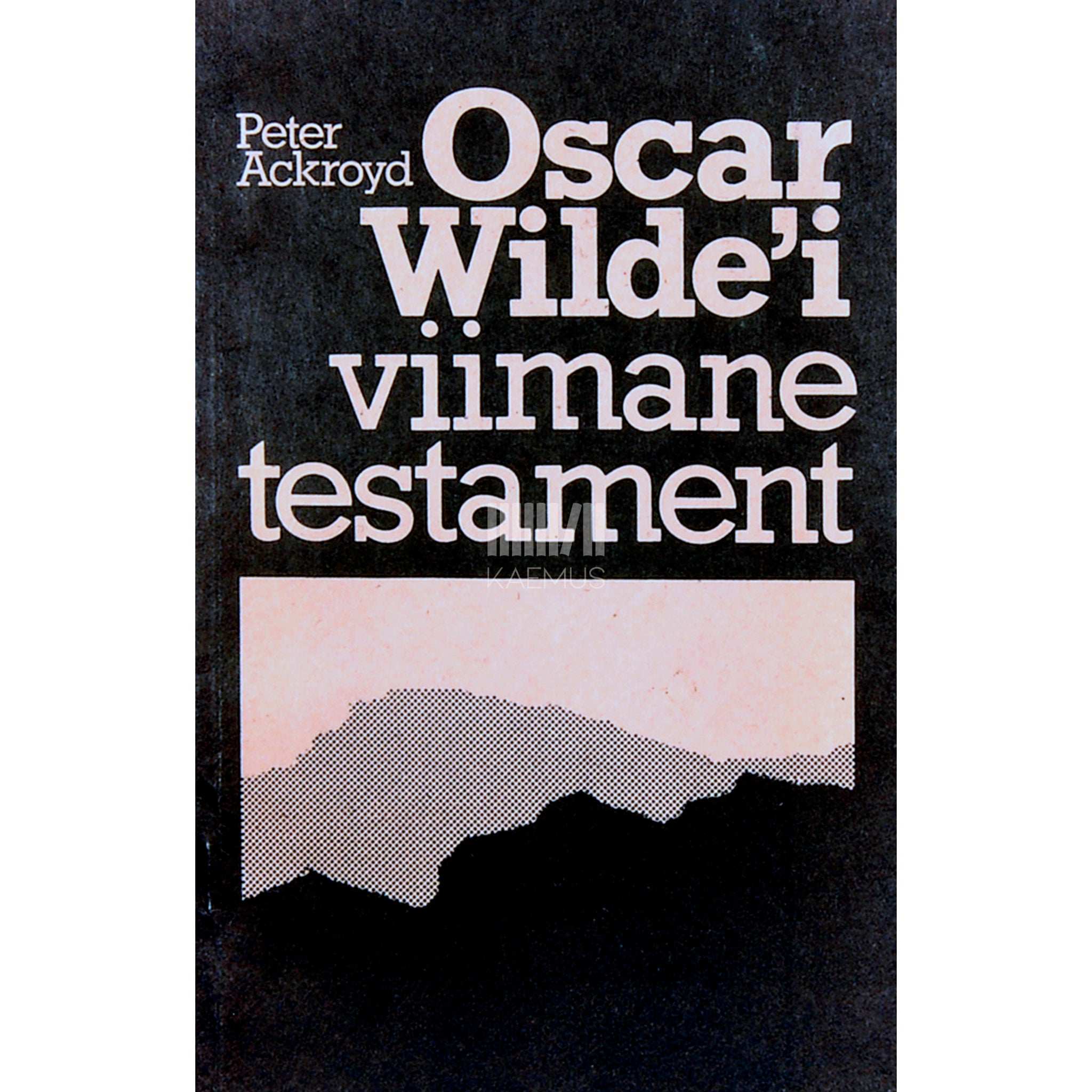 Peter Ackroyd Oscar Wilde'i viimane testament
