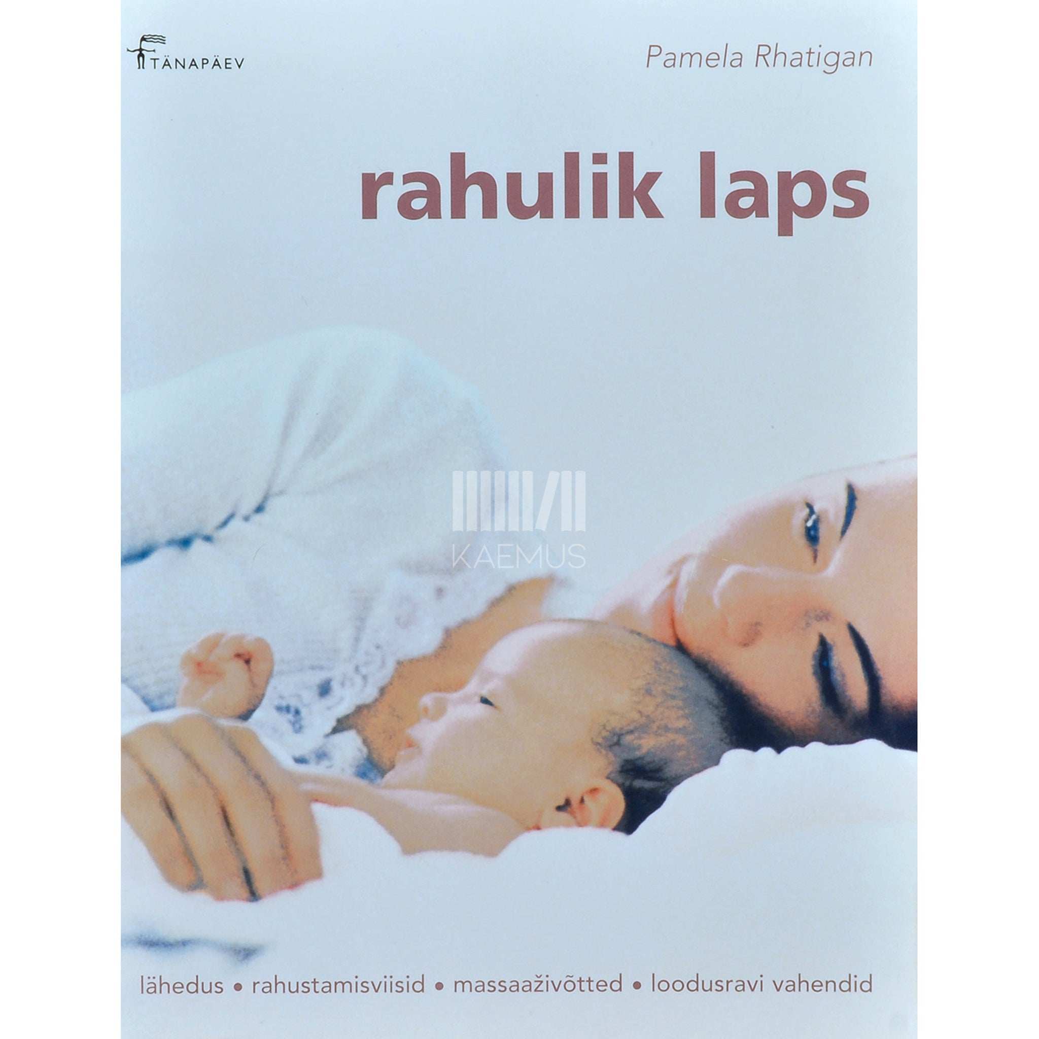 Pamela Rhatigan Rahulik laps. Lähedus, rahustamisviisid, massaaživõtted…