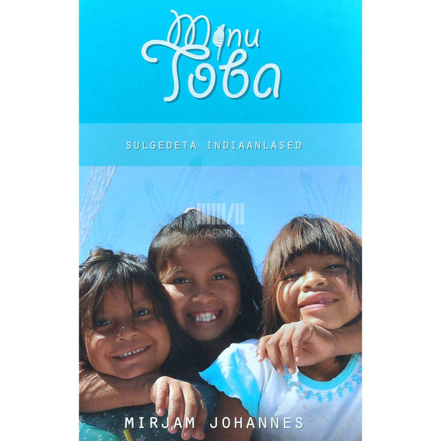 Mirjam Johannes - Minu Toba. Sulgedeta indiaanlased