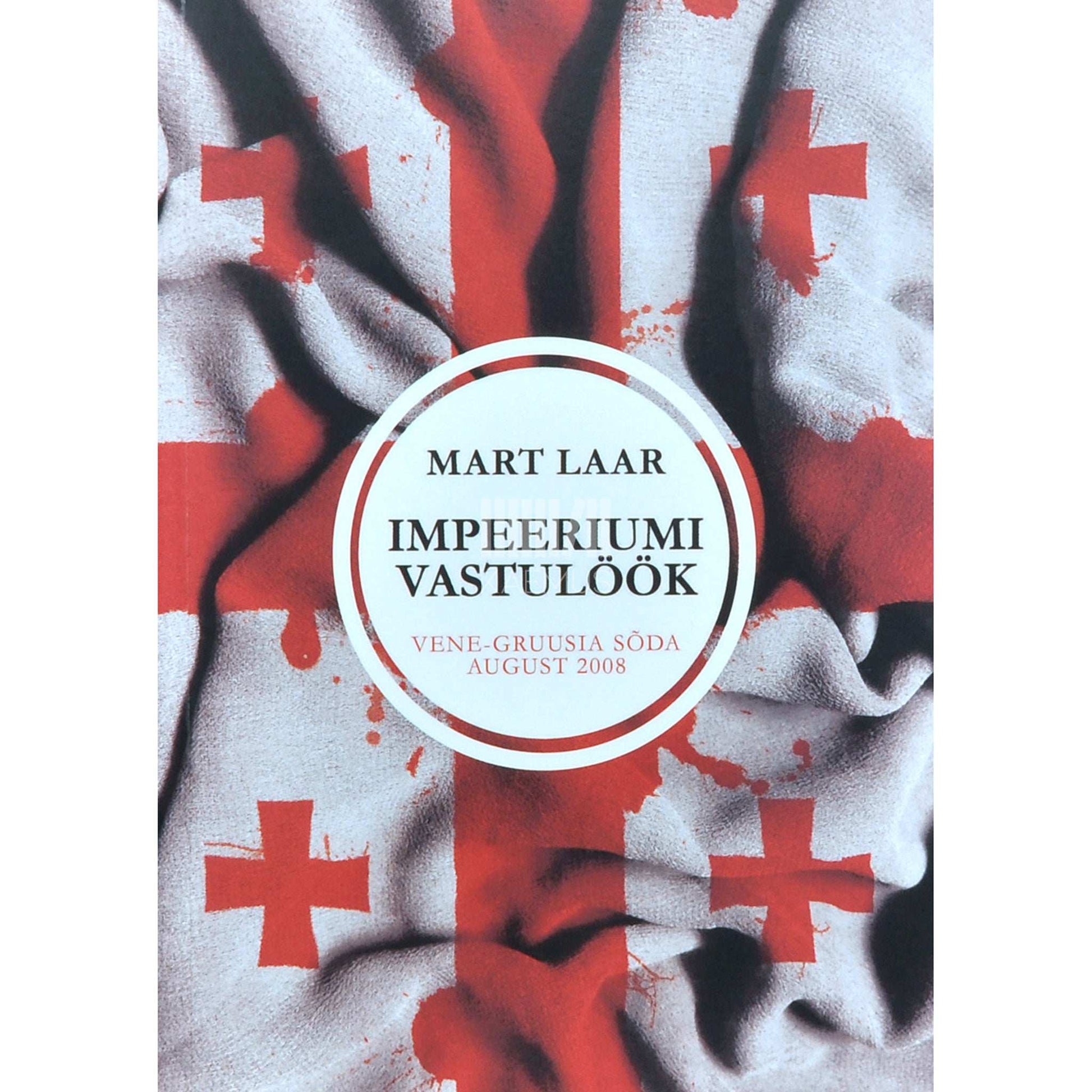 Mart Laar - Impeeriumi vastulöök. Vene-Gruusia sõda, august 2008