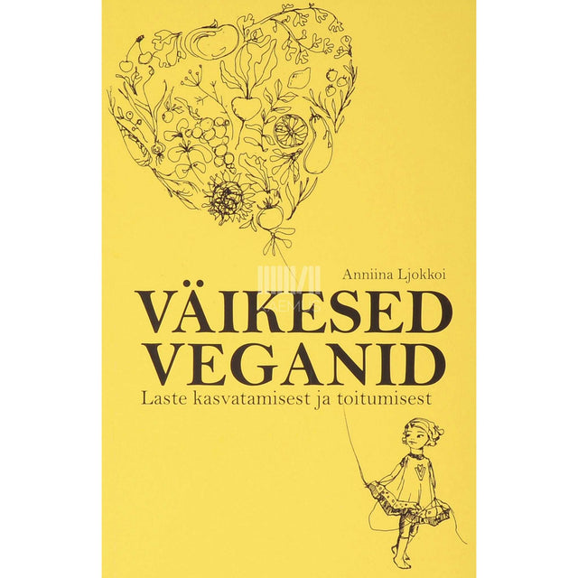 Anniina Ljokkoi - Väikesed veganid. Laste kasvatamisest ja toitumisest
