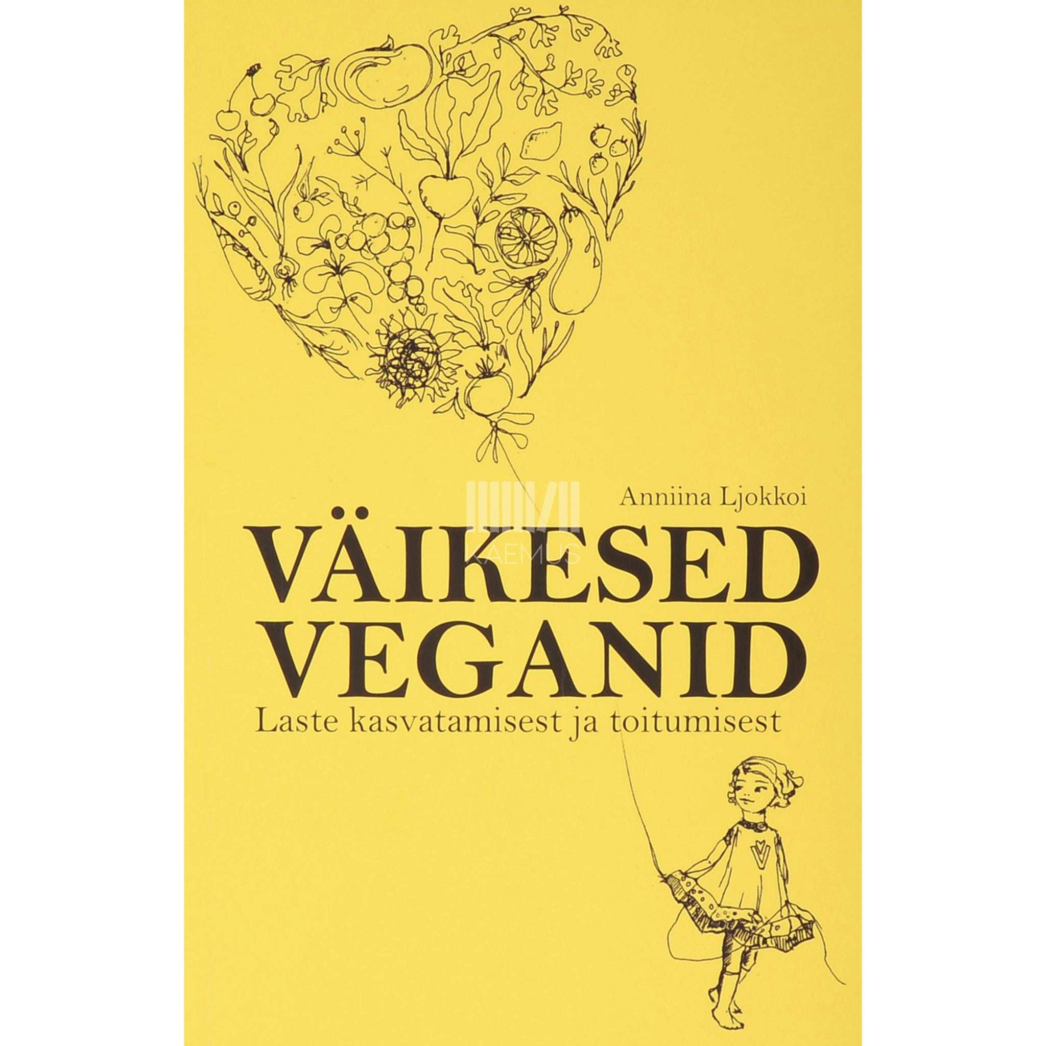 Anniina Ljokkoi Väikesed veganid. Laste kasvatamisest ja toitumisest