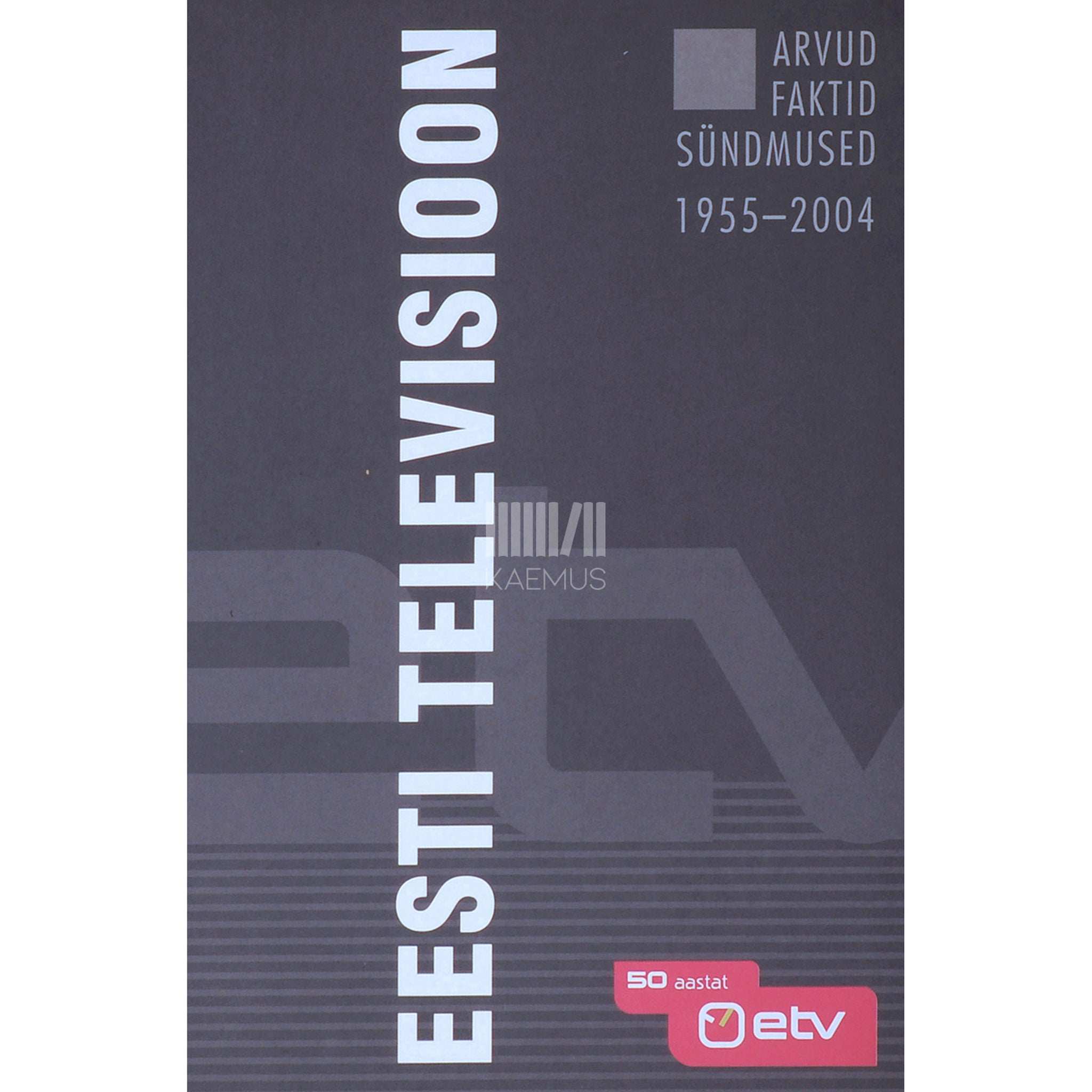 ... Eesti Televisioon. Arvud. Faktid. Sündmused 1955-2004