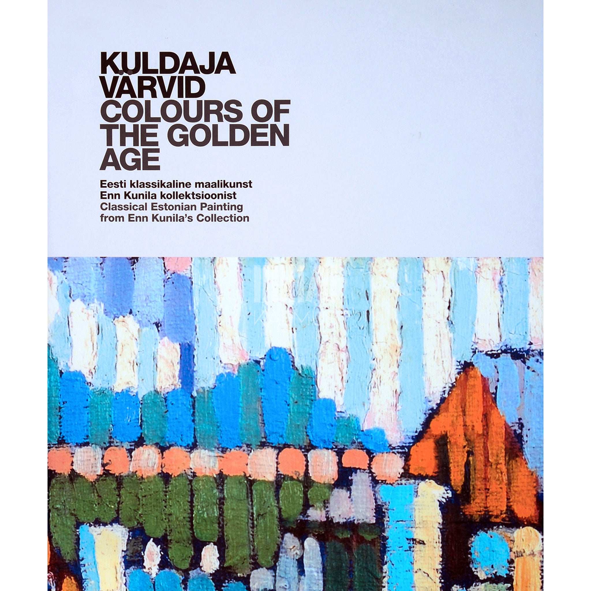 ... Kuldaja värvid. Eesti klassikaline maalikunst Enn Kunila kollektsioonist