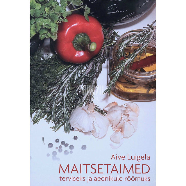 Aive Luigela - Maitsetaimed terviseks ja aednikule rõõmuks