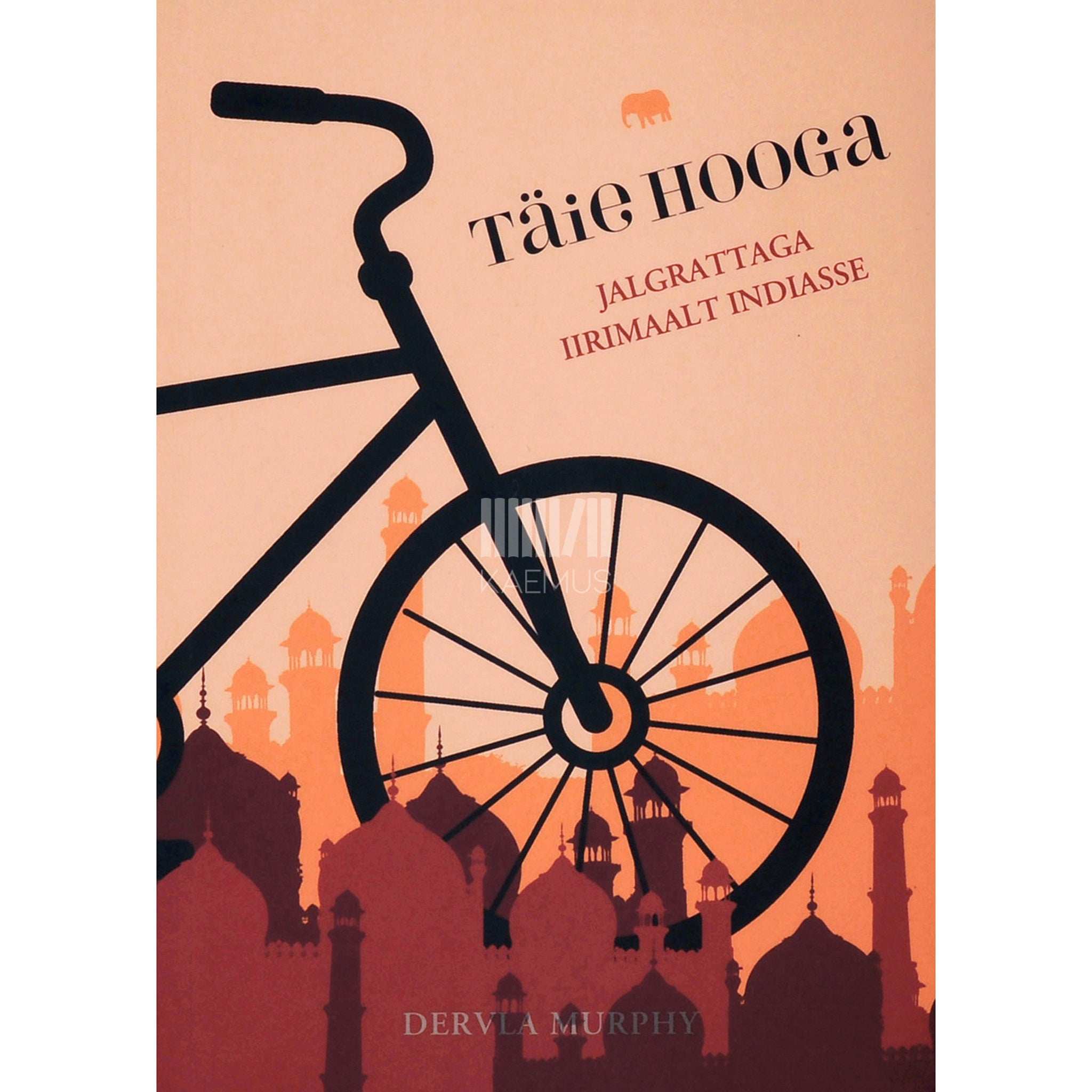 Dervla Murphy Täie hooga. Jalgrattaga Iirimaalt Indiasse