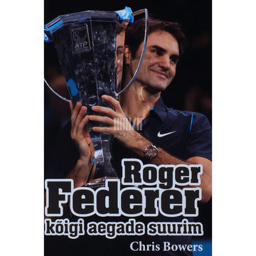 Chris Bowers - Roger Federer - kõigi aegade suurim