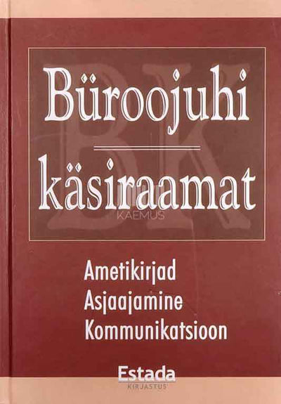 Büroojuhi käsiraamat. Ametikirjad, asjaajamine, kommunikatsioon - Kaemus