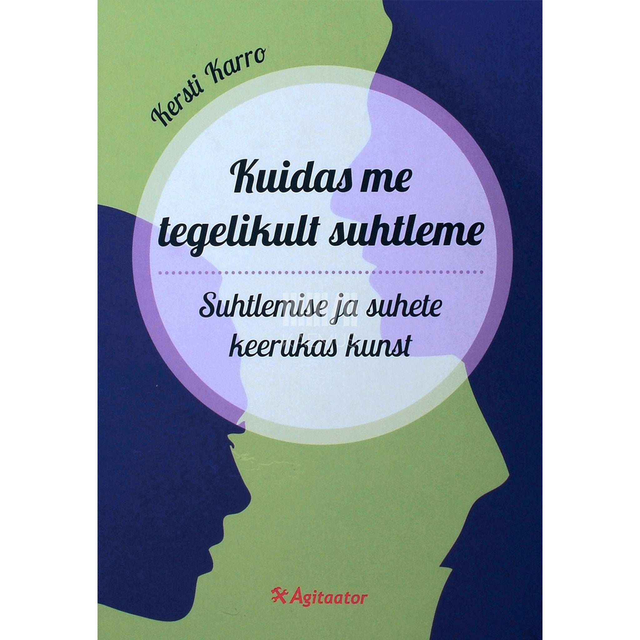 Kersti Karro Kuidas me tegelikult suhtleme. Suhtlemise ja suhete keerukas kunst