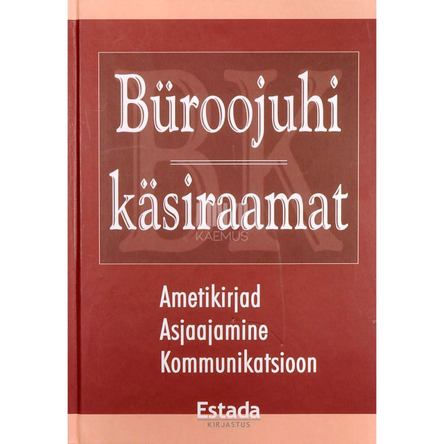 ... - Büroojuhi käsiraamat. Ametikirjad, asjaajamine, kommunikatsioon