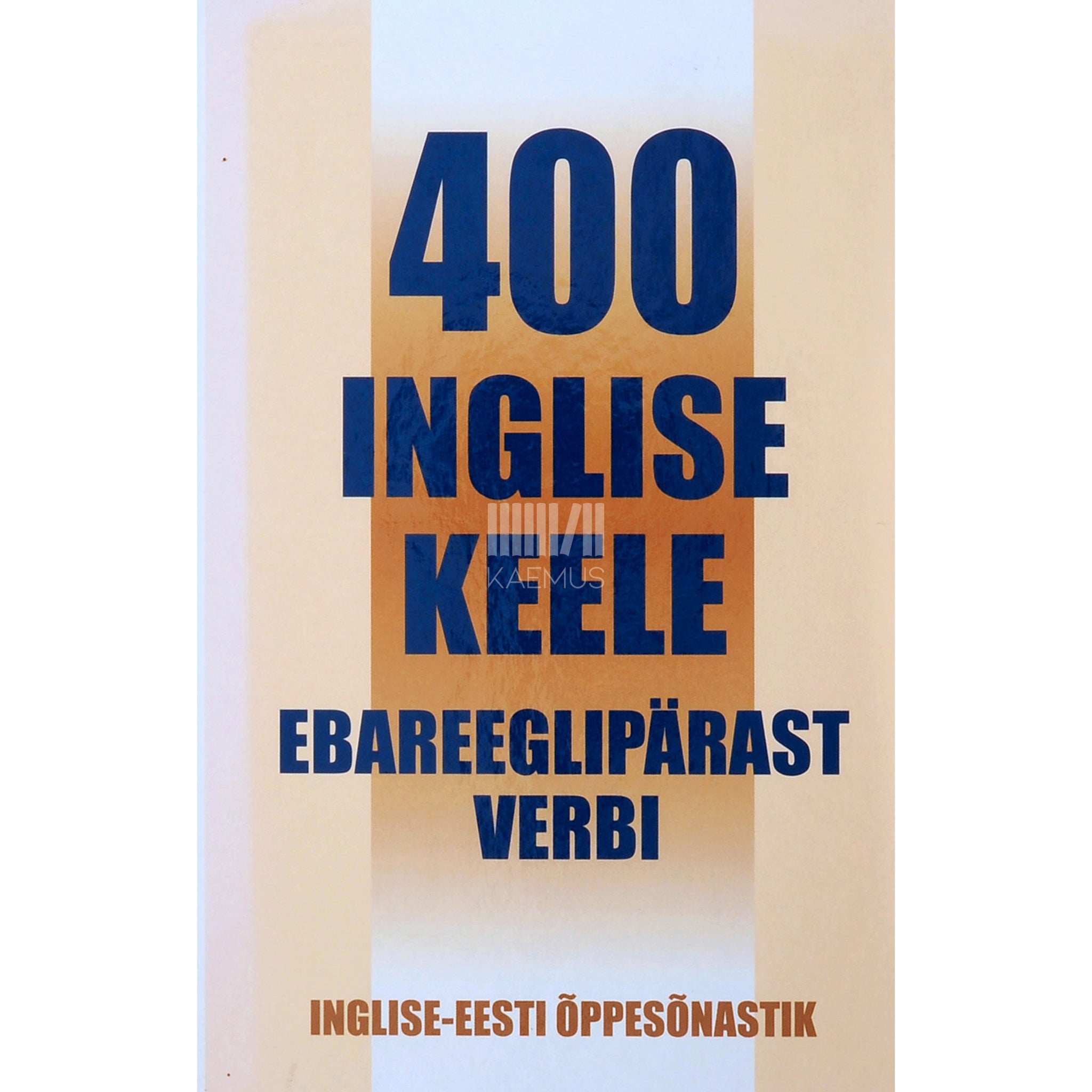 A. Petrochenkov 400 inglise keele ebareeglipärast verbi. Inglise-eesti õppesõnastik
