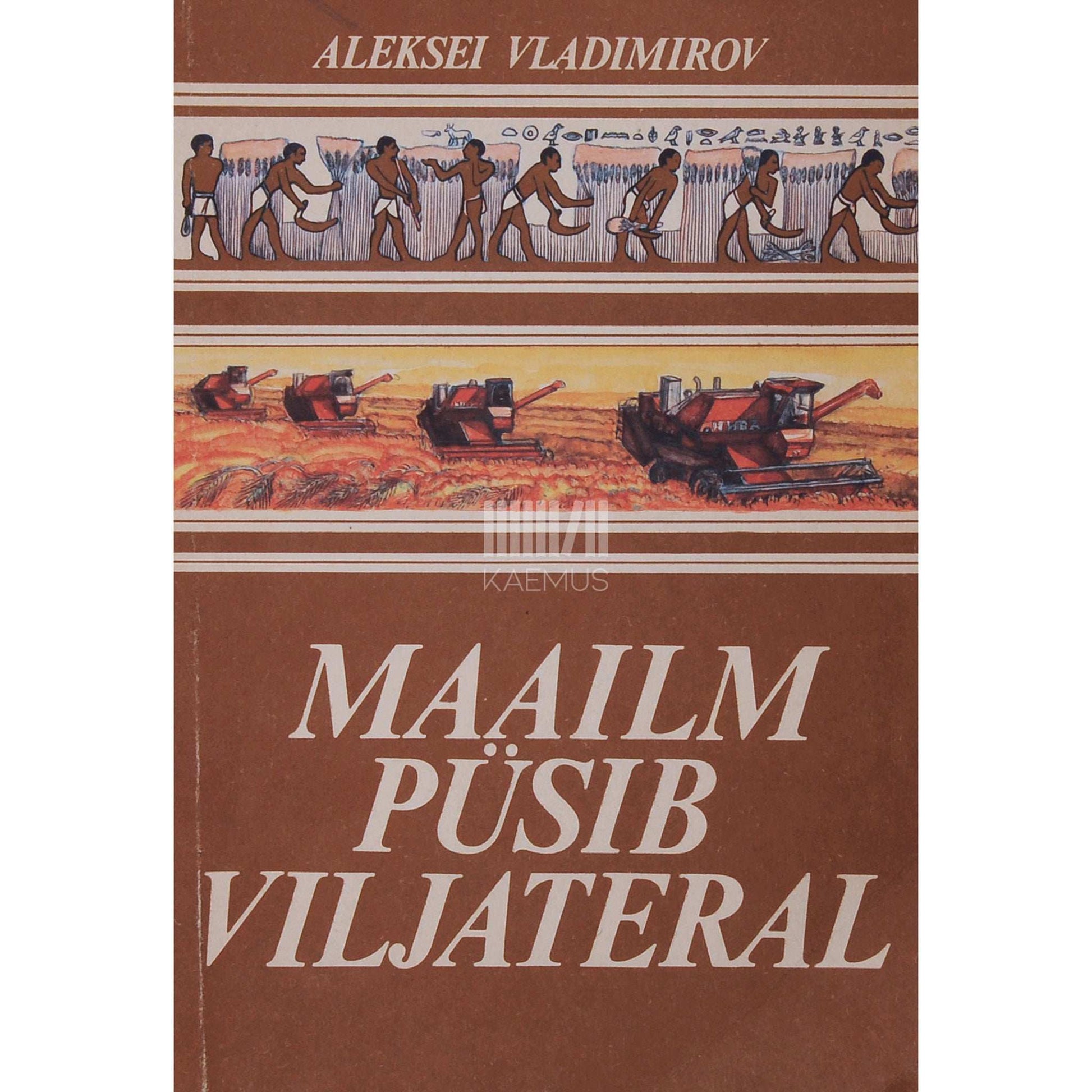 Aleksei Vladimirov - Maailm püsib viljateral. Lugu seitsmes peatükis ja huvitavate killukestega sellest, kuidas inimene õppis tundma viljatera saladusi