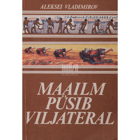 Aleksei Vladimirov Maailm püsib viljateral. Lugu seitsmes peatükis ja huvitavate killukestega sellest, kuidas inimene õppis tundma viljatera saladusi