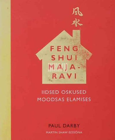 Feng shui majaravi. Iidsed oskused moodsas elamises - Kaemus