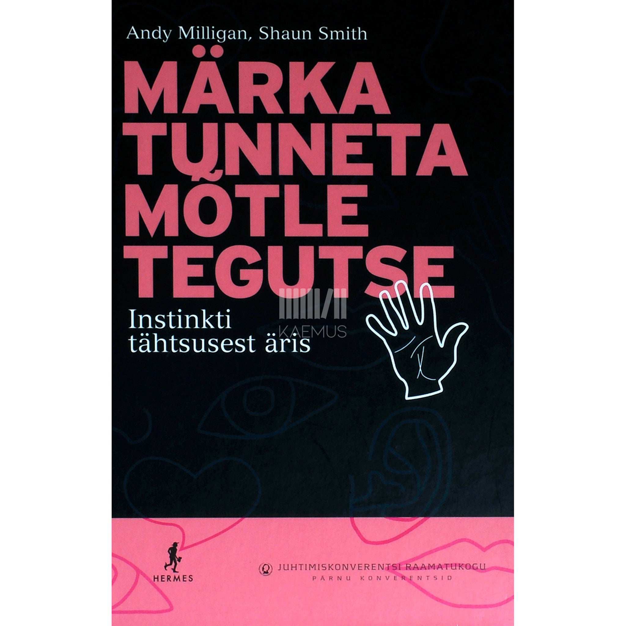 Andy Milligan, Shaun Smith Märka, tunneta, mõtle, tegutse. Instinkti tähtsusest äris