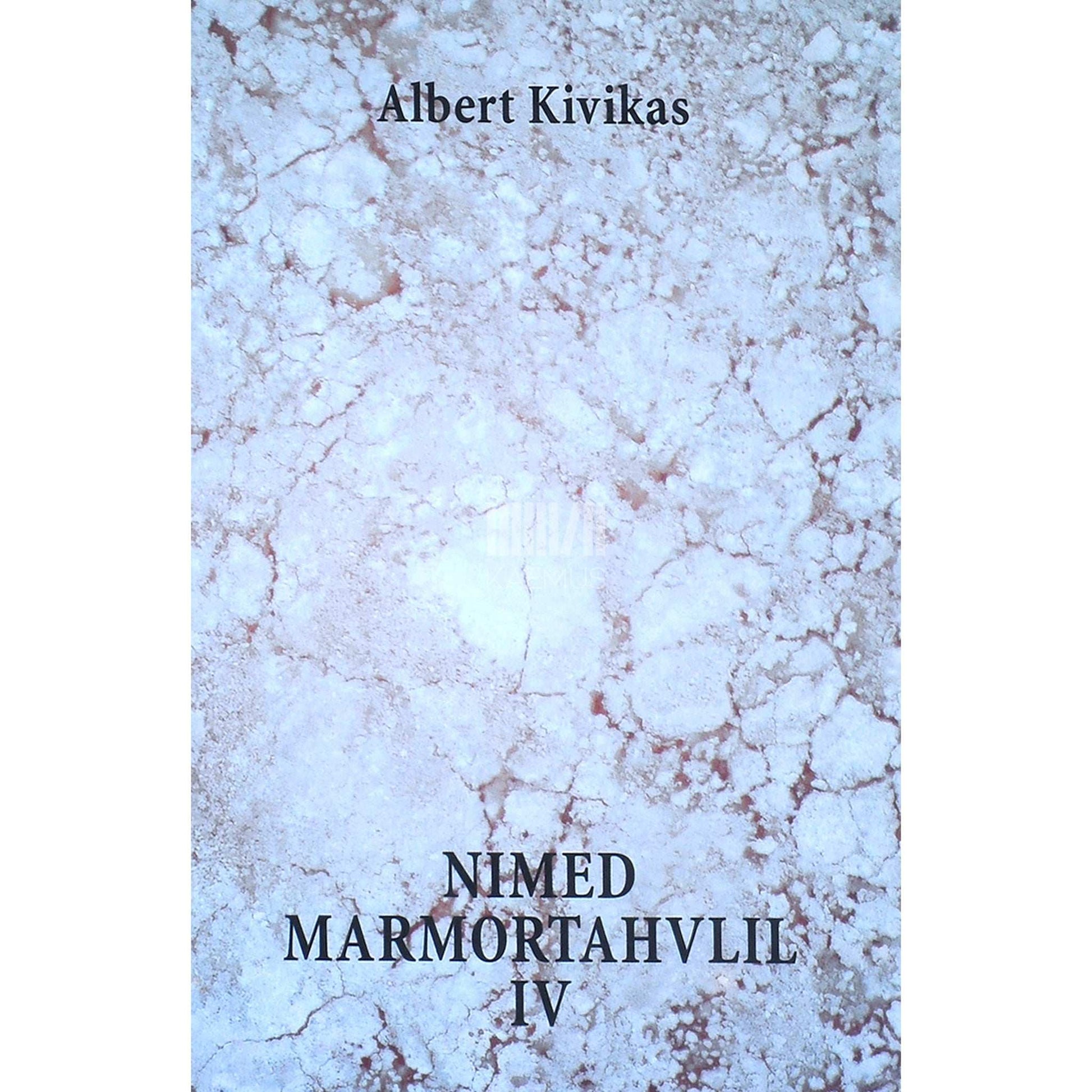 Albert Kivikas - Nimed marmortahvlil 4. osa