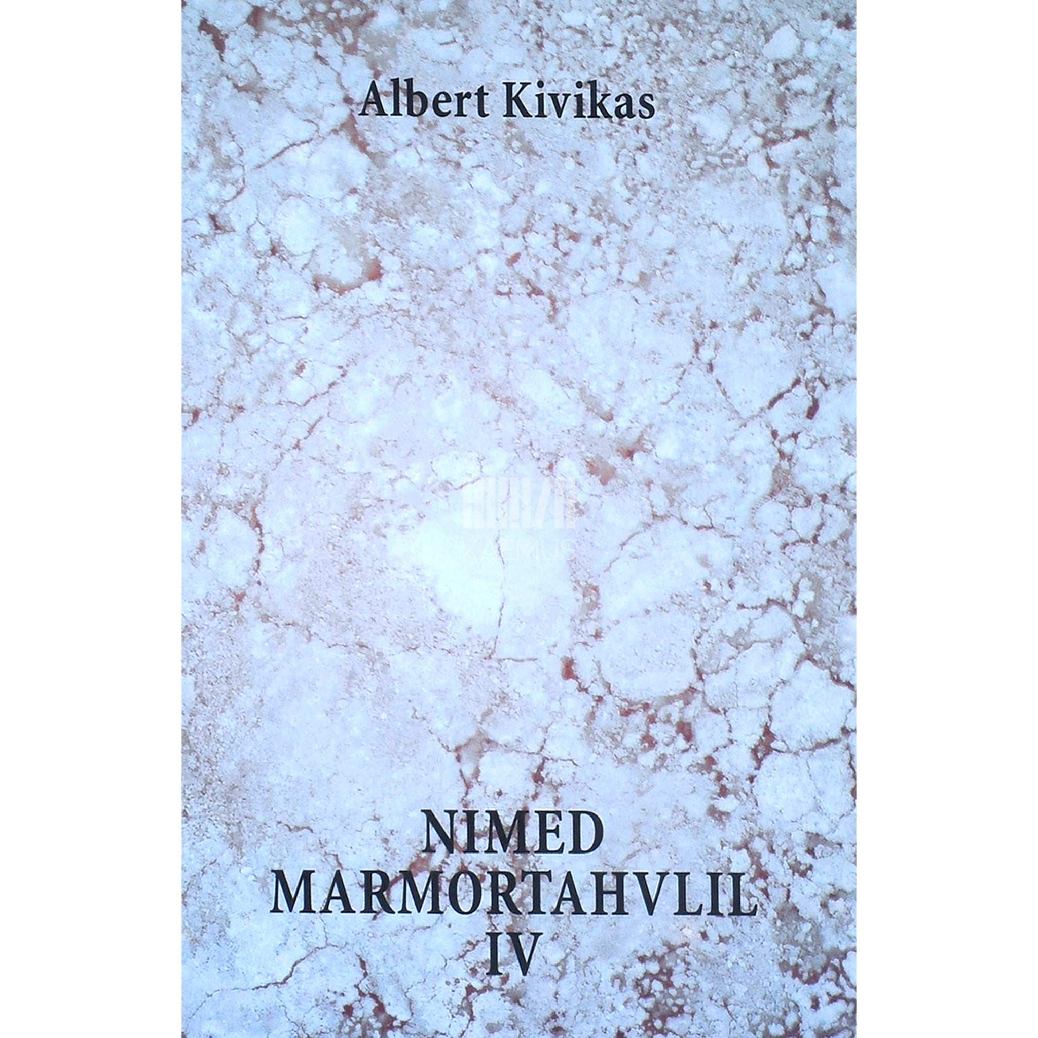 Albert Kivikas Nimed marmortahvlil 4. osa