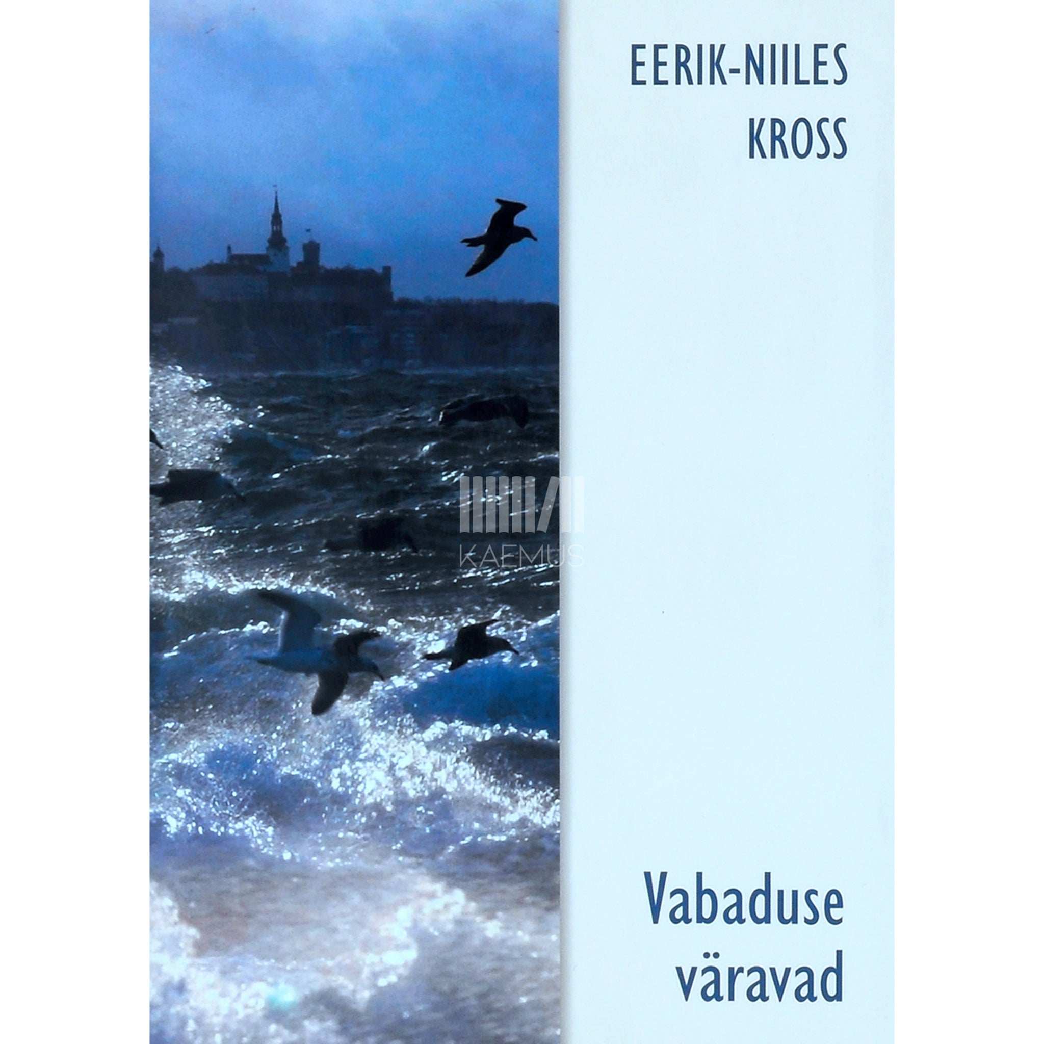 Eerik-Niiles Kross Vabaduse väravad. Valik tekste 1988-2006
