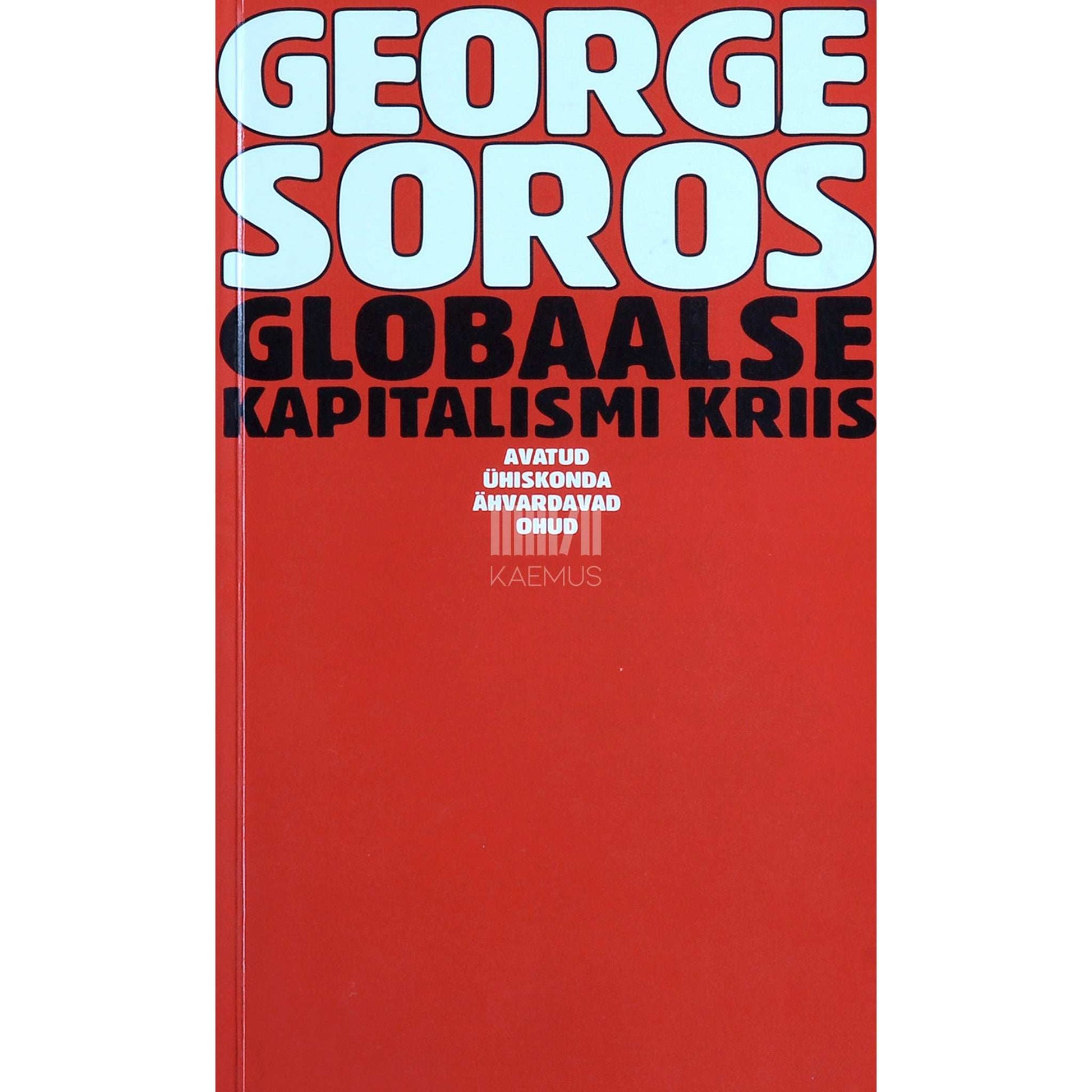 George Soros - Globaalse kapitalismi kriis. Avatud ühiskonda ähvardavad ohud