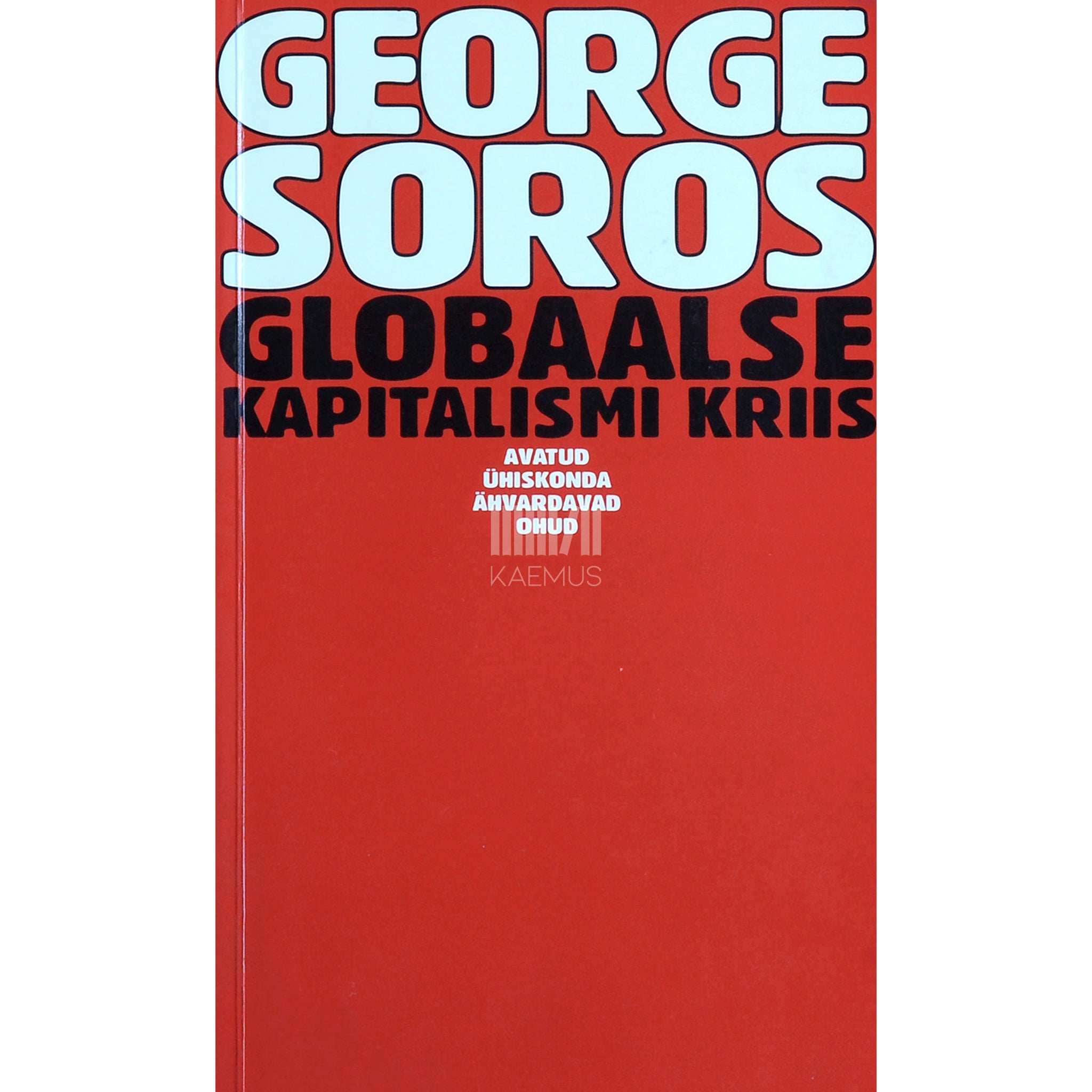George Soros Globaalse kapitalismi kriis. Avatud ühiskonda ähvardavad ohud