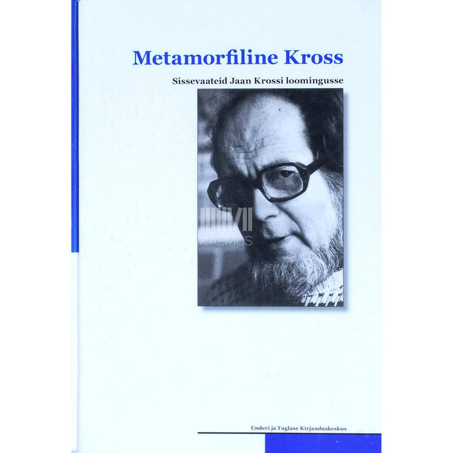 ... - Metamorfiline Kross. Sissevaateid Jaan Krossi loomingusse