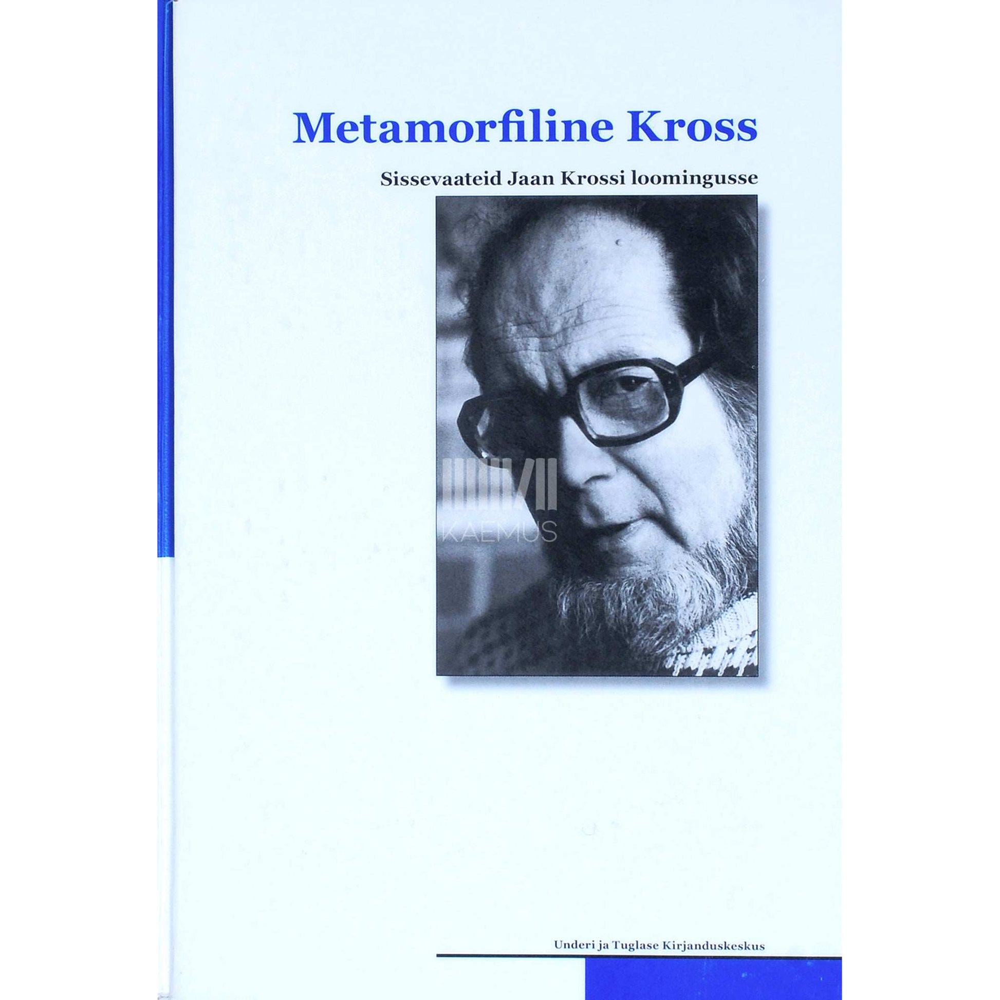 ... - Metamorfiline Kross. Sissevaateid Jaan Krossi loomingusse