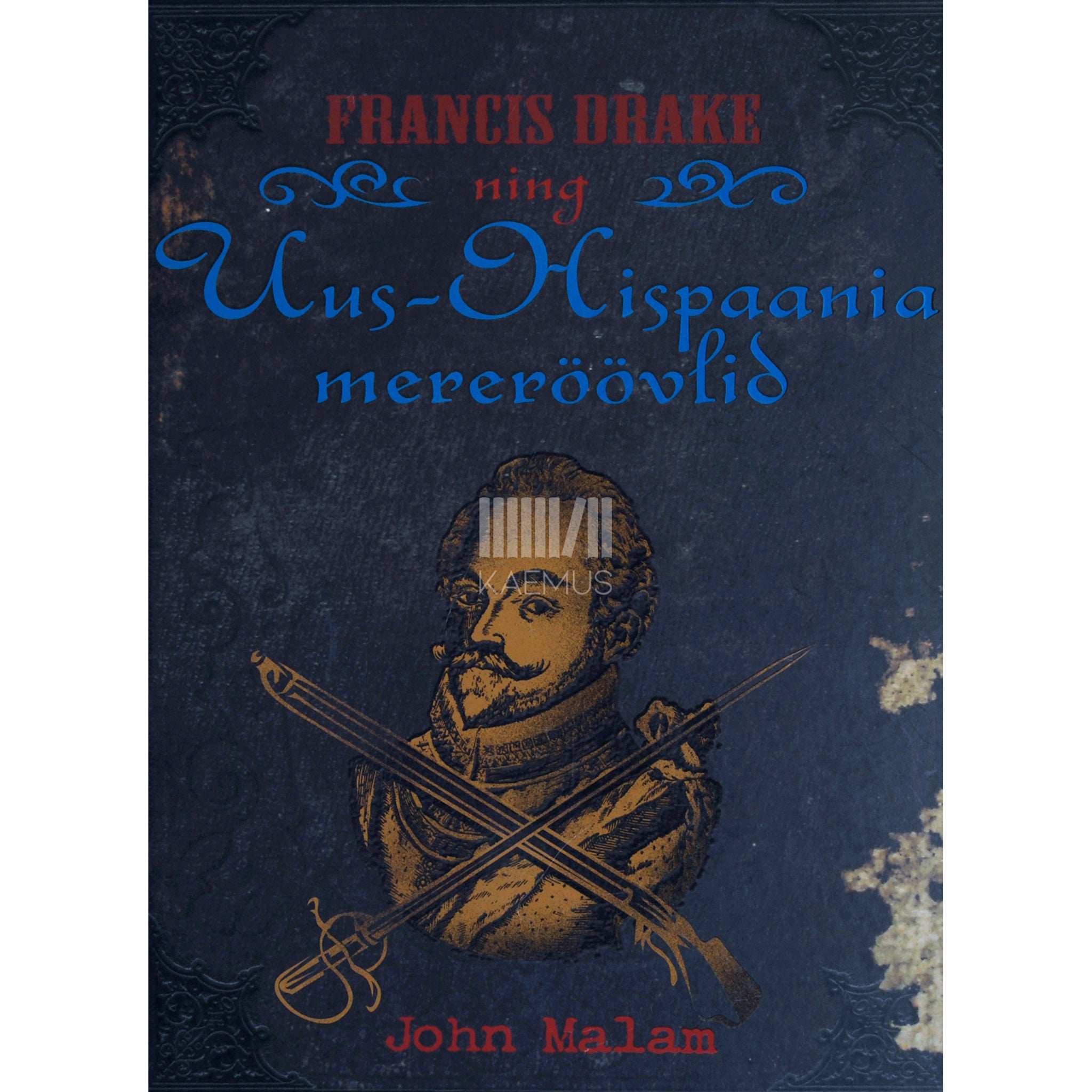 John Malam Francis Drake ning Uus-Hispaania mereröövlid