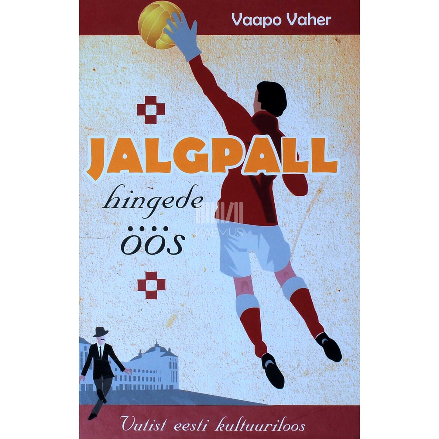 Vaapo Vaher - Jalgpall hingede öös. Vutist eesti kultuuriloos
