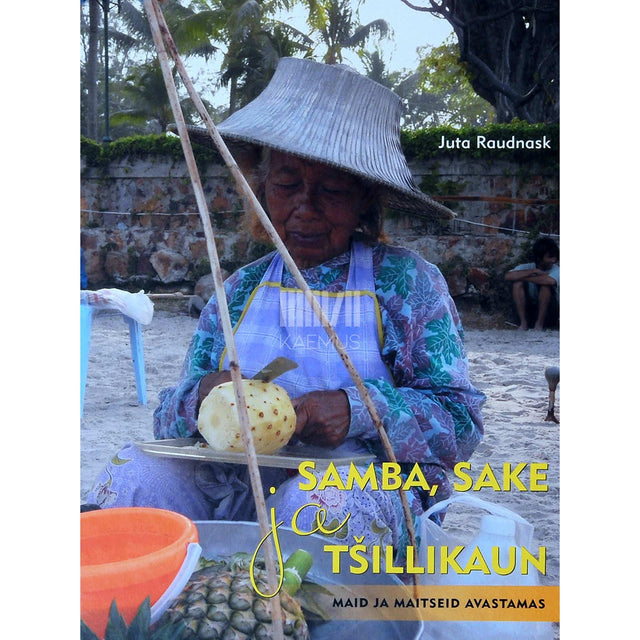 Juta Raudnask - Samba, sake ja tšillikaun. Maid ja maitseid avastamas