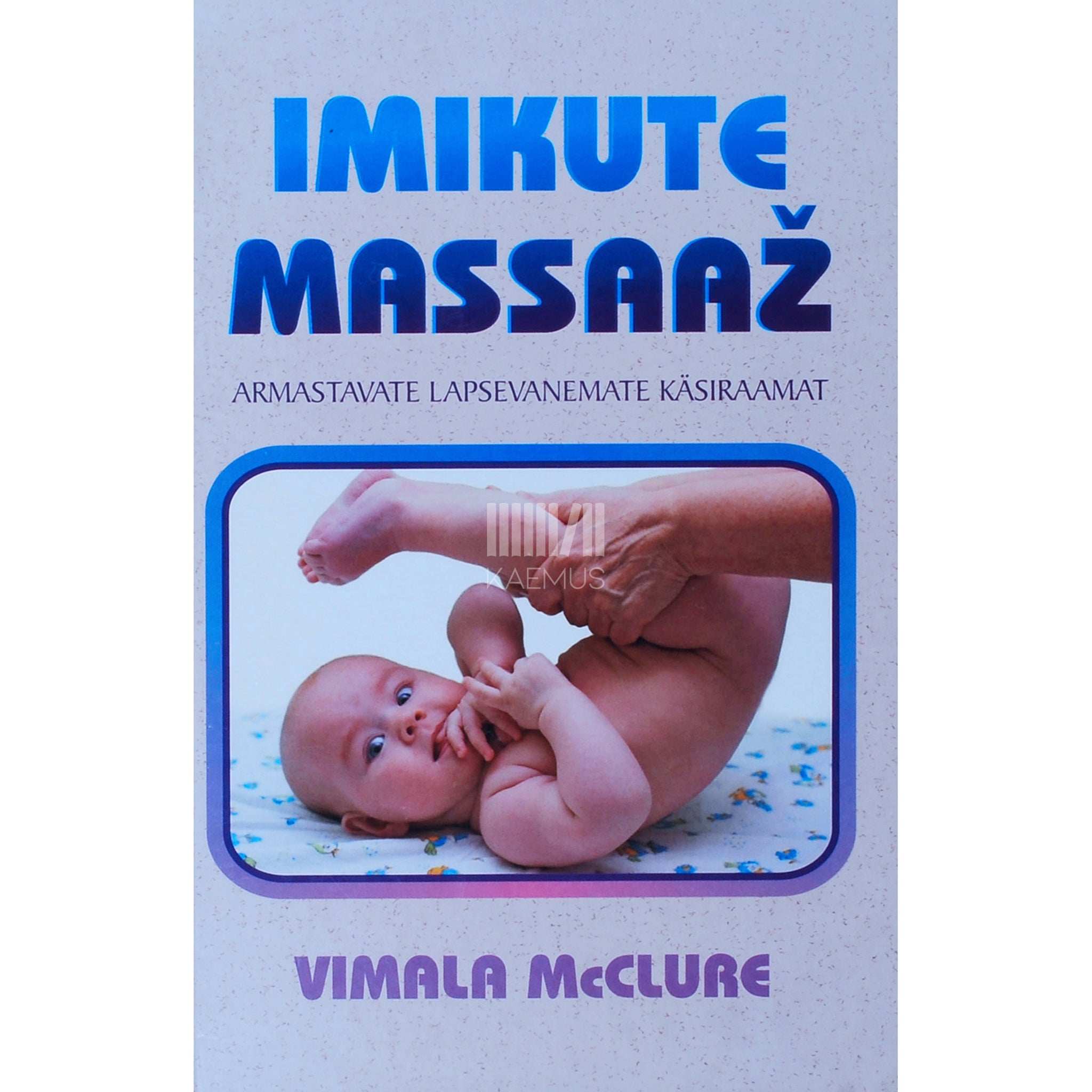 Vimala McClure Imikute massaaž. Armastavate lapsevanemate käsiraamat