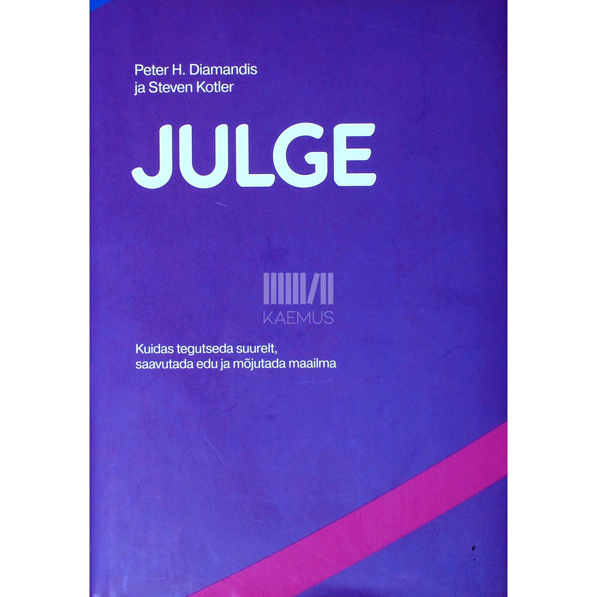 Peter H Diamandis Julge. Kuidas tegutseda suurelt, saavutada edu ja mõjutada maailma