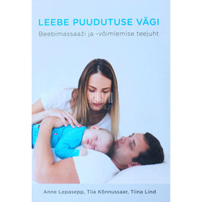 Anne Lepasepp Leebe puudutuse vägi. Beebimassaaži ja võimlemise teejuht