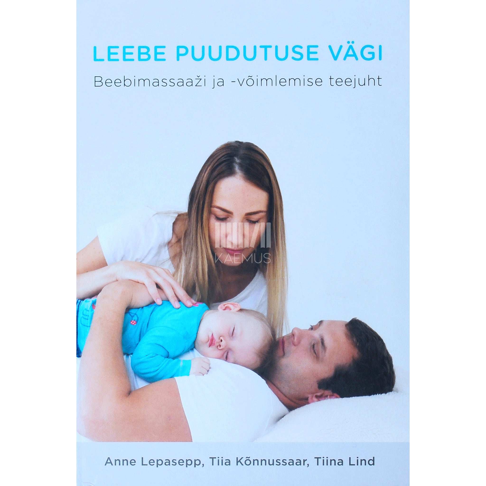 Anne Lepasepp Leebe puudutuse vägi. Beebimassaaži ja võimlemise teejuht