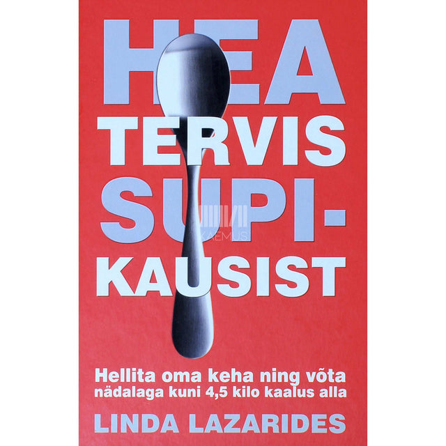 Linda Lazarides - Hea tervis supikausist. Hellita oma keha ning võta nädalaga kuni 4,5 kilo kaalus alla