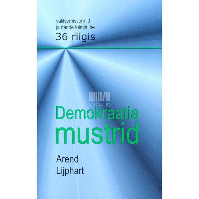 Arend Lijphart - Demokraatia mustrid. Valitsemisvormid ja nende toimimine kolmekümne kuues riigis