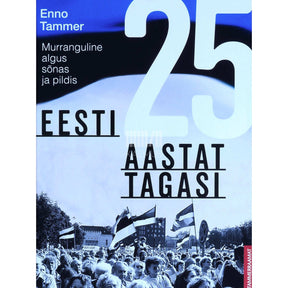... Eesti 25 aastat tagasi. Murranguline algus sõnas ja pildis