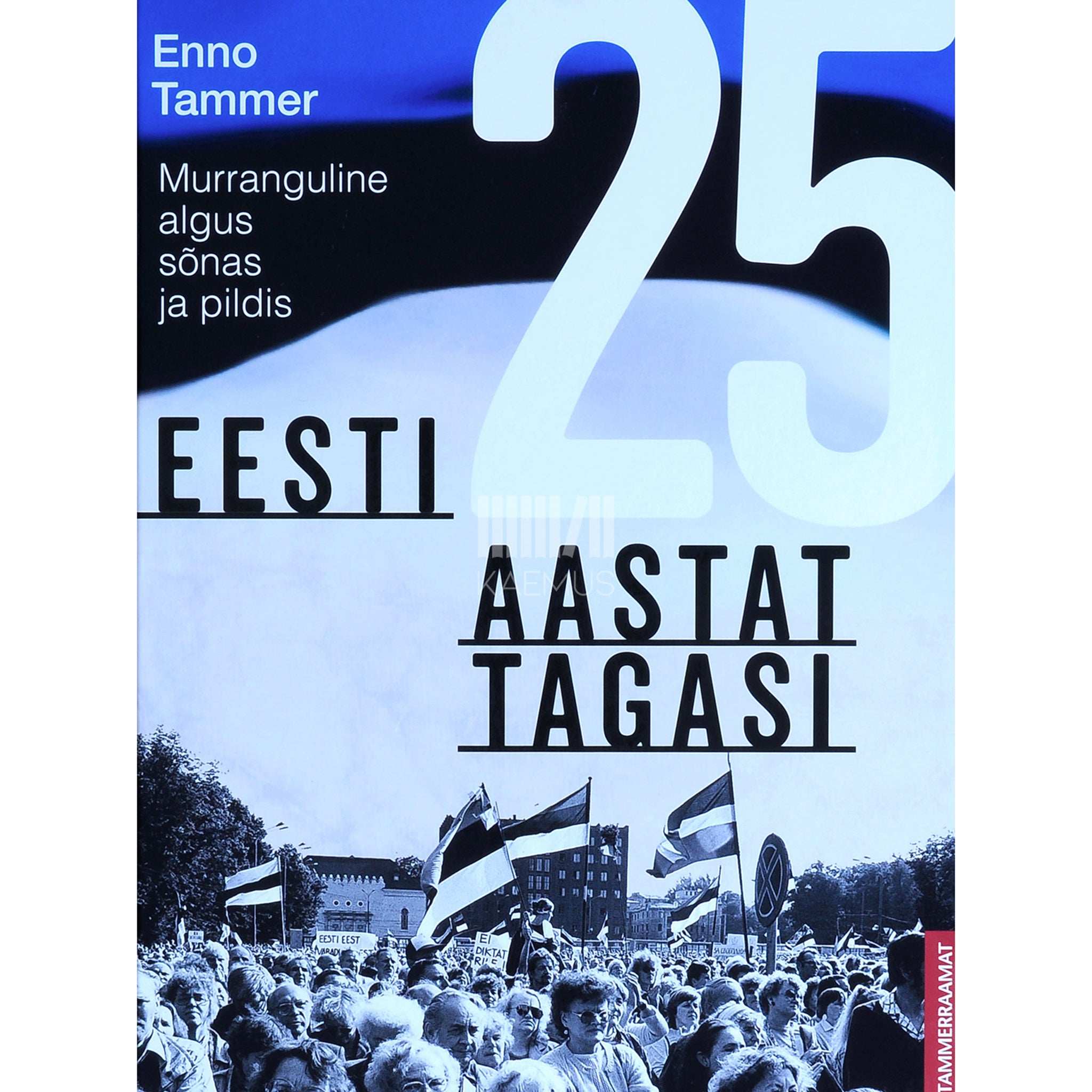 ... Eesti 25 aastat tagasi. Murranguline algus sõnas ja pildis