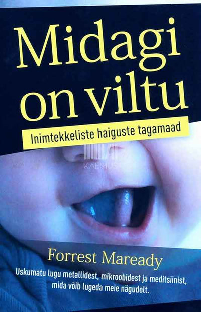 Midagi on viltu. Inimtekkeliste haiguste tagamaad. Uskumatu lugu metallidest, mikroobidest ja ravimitest, mis on jätnud jälje meie nägudele - Kaemus