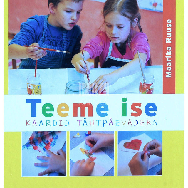 Maarika Ruuse - Teeme ise. Kaardid tähtpäevadeks