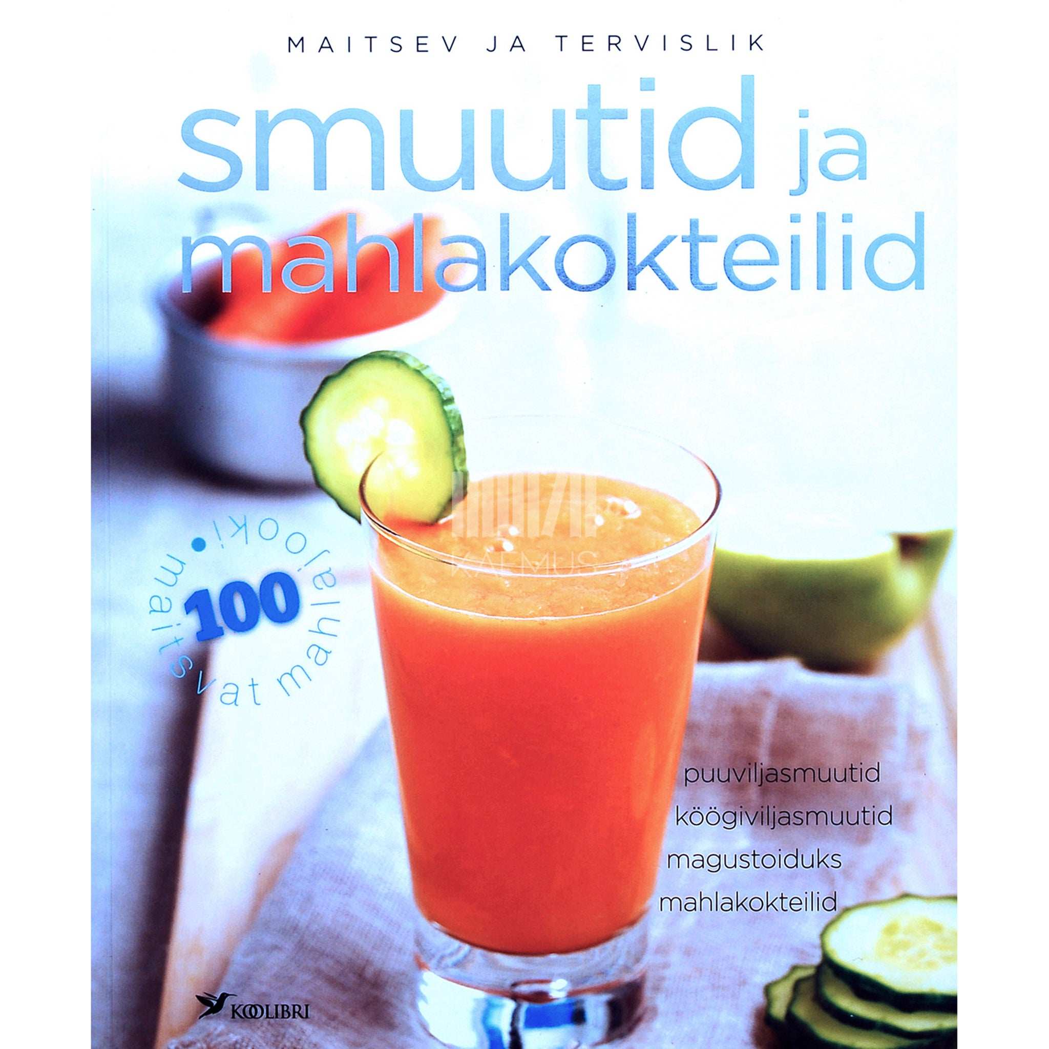 Carla Bardi Smuutid ja mahlakokteilid. Puuviljasmuutid, köögiviljasmuutid, magustoiduks, mahlakokteilid