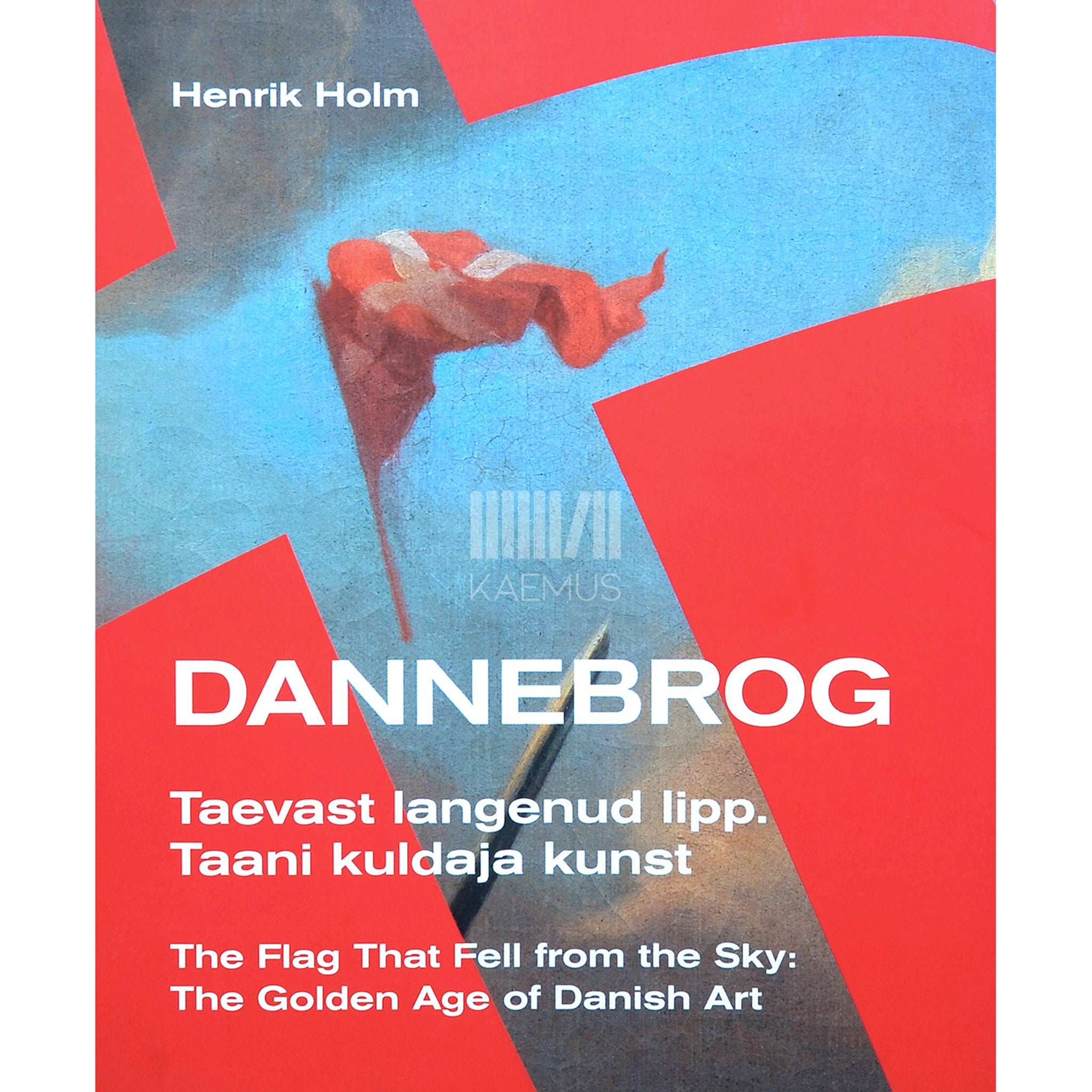 Henrik Holm Dannebrog. Taevast langenud lipp. Taani kuldaja kunst