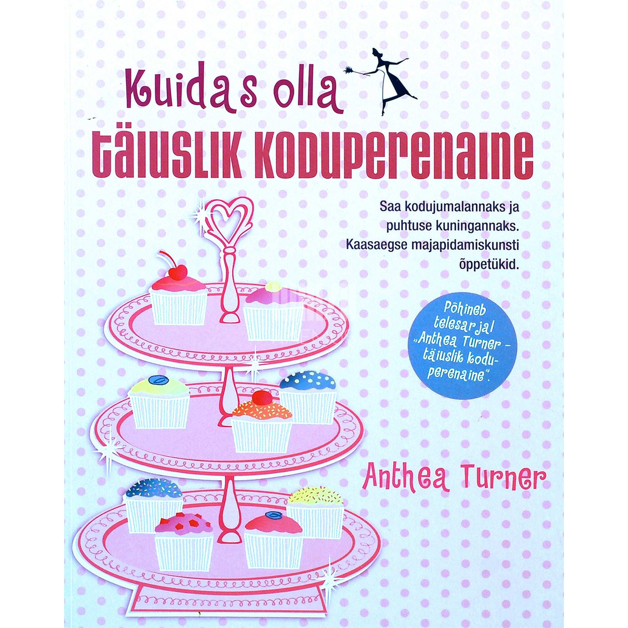 Anthea Turner Kuidas olla täiuslik koduperenaine