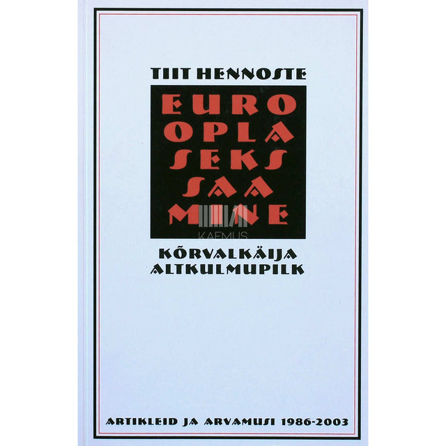 Tiit Hennoste - Eurooplaseks saamine. Kõrvalkäija altkulmupilk. Artikleid ja arvamusi 1986-2003