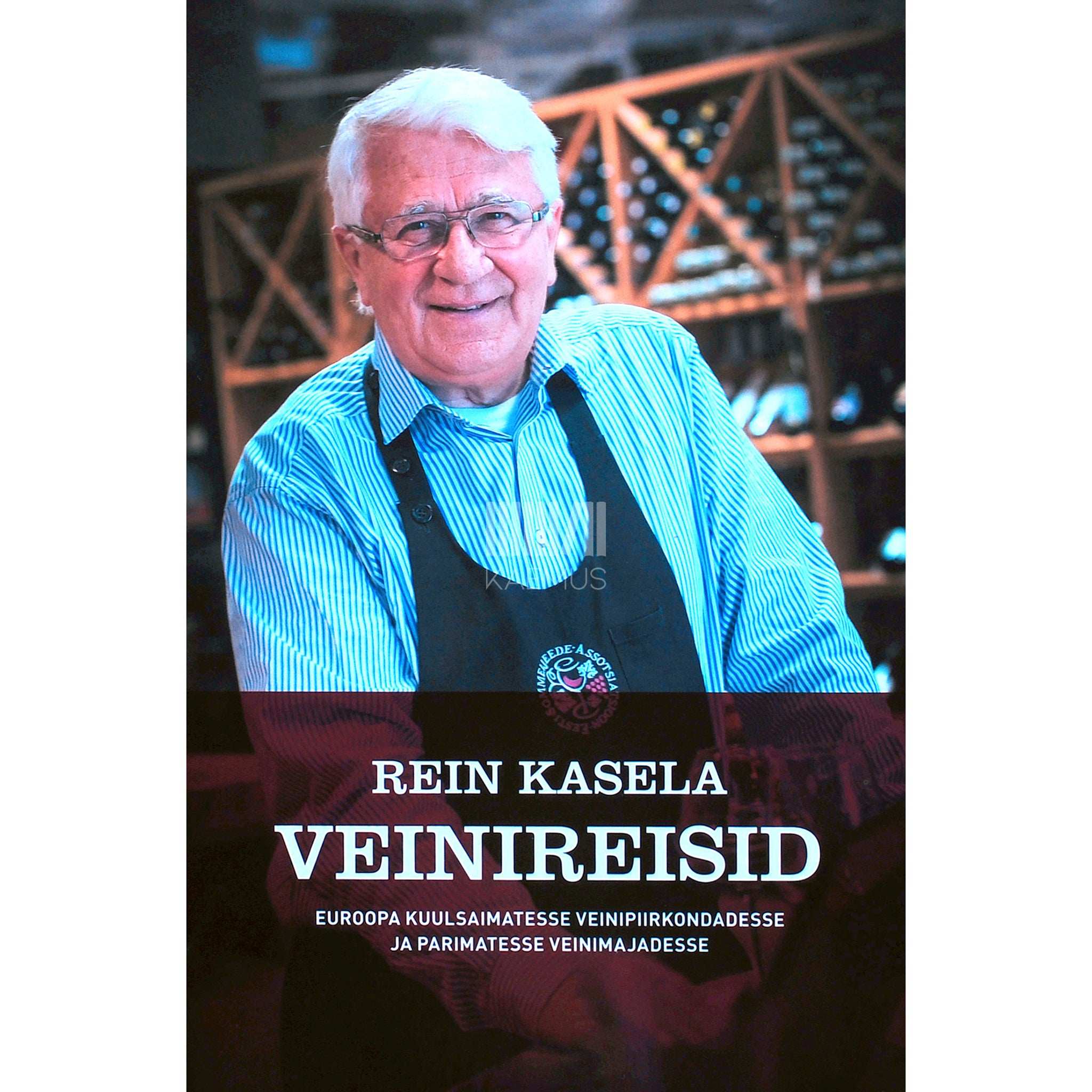 Rein Kasela Veinireisid Euroopa kuulsaimatesse veinipiirkondadesse ja parimatesse veinimajadesse