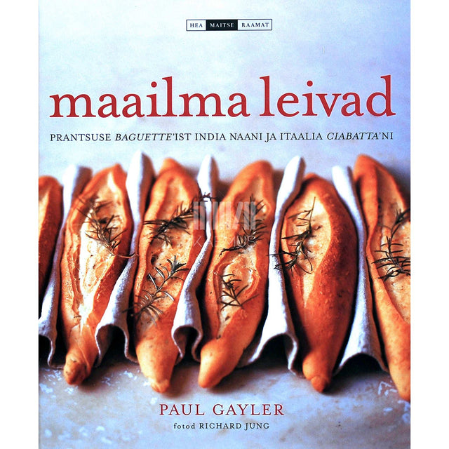 Paul Gayler - Maailma leivad. Prantsuse baguette'ist india naani ja …