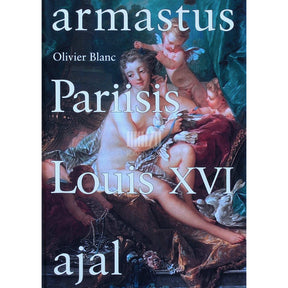 Olivier Blanc Armastus Pariisis Louis XVI ajal
