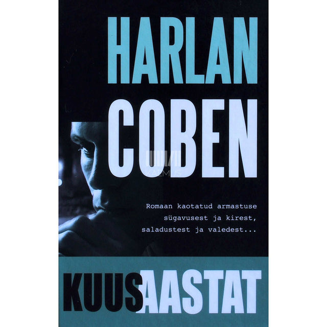 Harlan Coben - Kuus aastat. Romaan kaotatud armastuse sügavusest ja kirest, saladustest ja valedest...